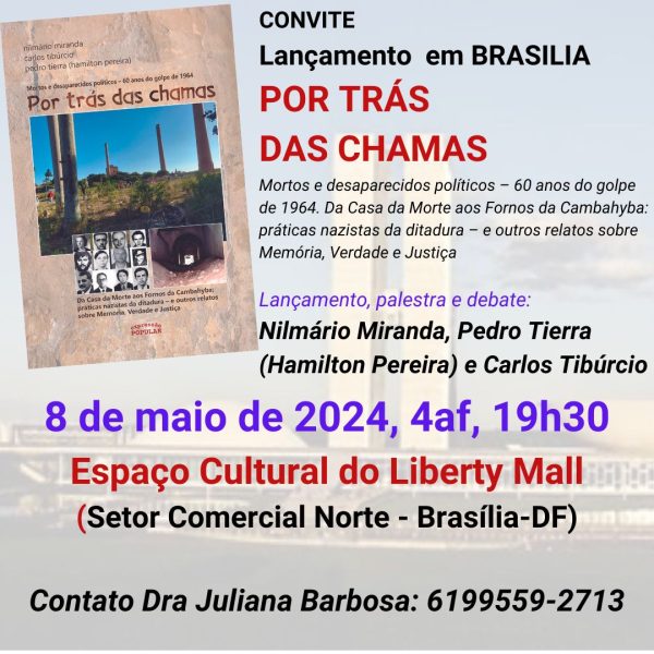 POR TRÁS DAS CHAMAS – Mortos e desaparecidos políticos – 60 anos do golpe de 1964. Lançamento em Brasília 08/05, 19h.