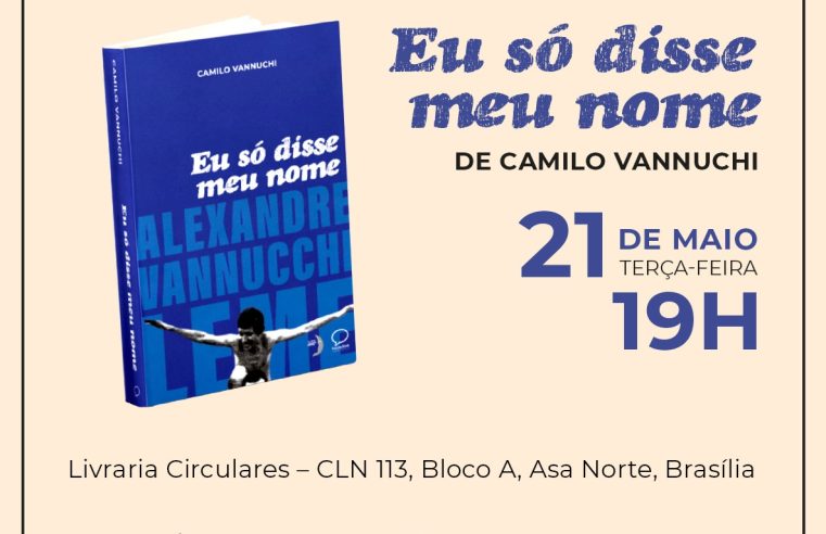 Nesta terça (21), em Brasília: lançamento do livro ‘Eu só disse meu nome’, de Camilo Vannuchi